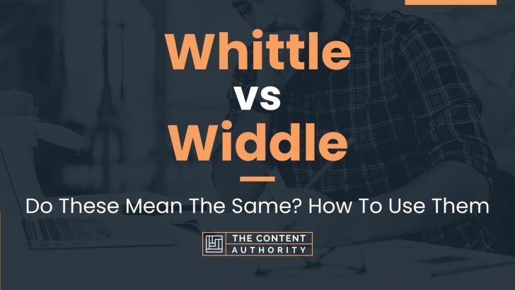 Whittle vs Widdle: Do These Mean The Same? How To Use Them