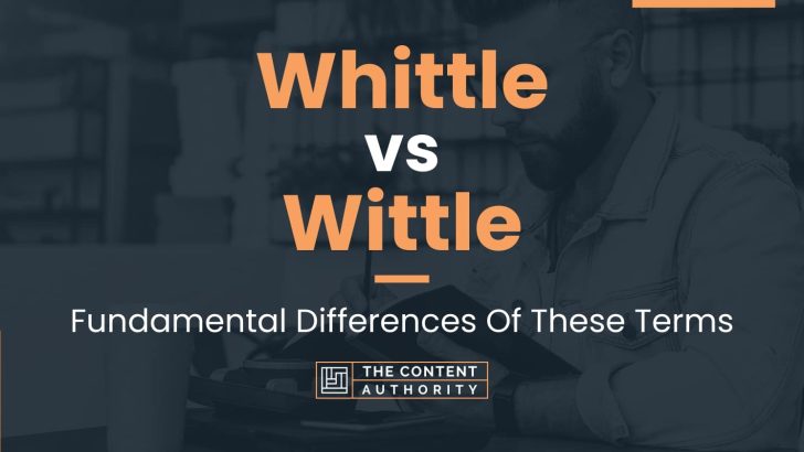 Whittle vs Wittle: Fundamental Differences Of These Terms