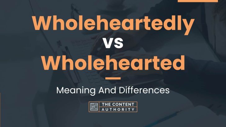 wholeheartedly-vs-wholehearted-meaning-and-differences