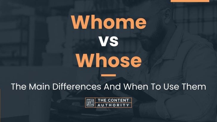 Whome vs Whose: The Main Differences And When To Use Them