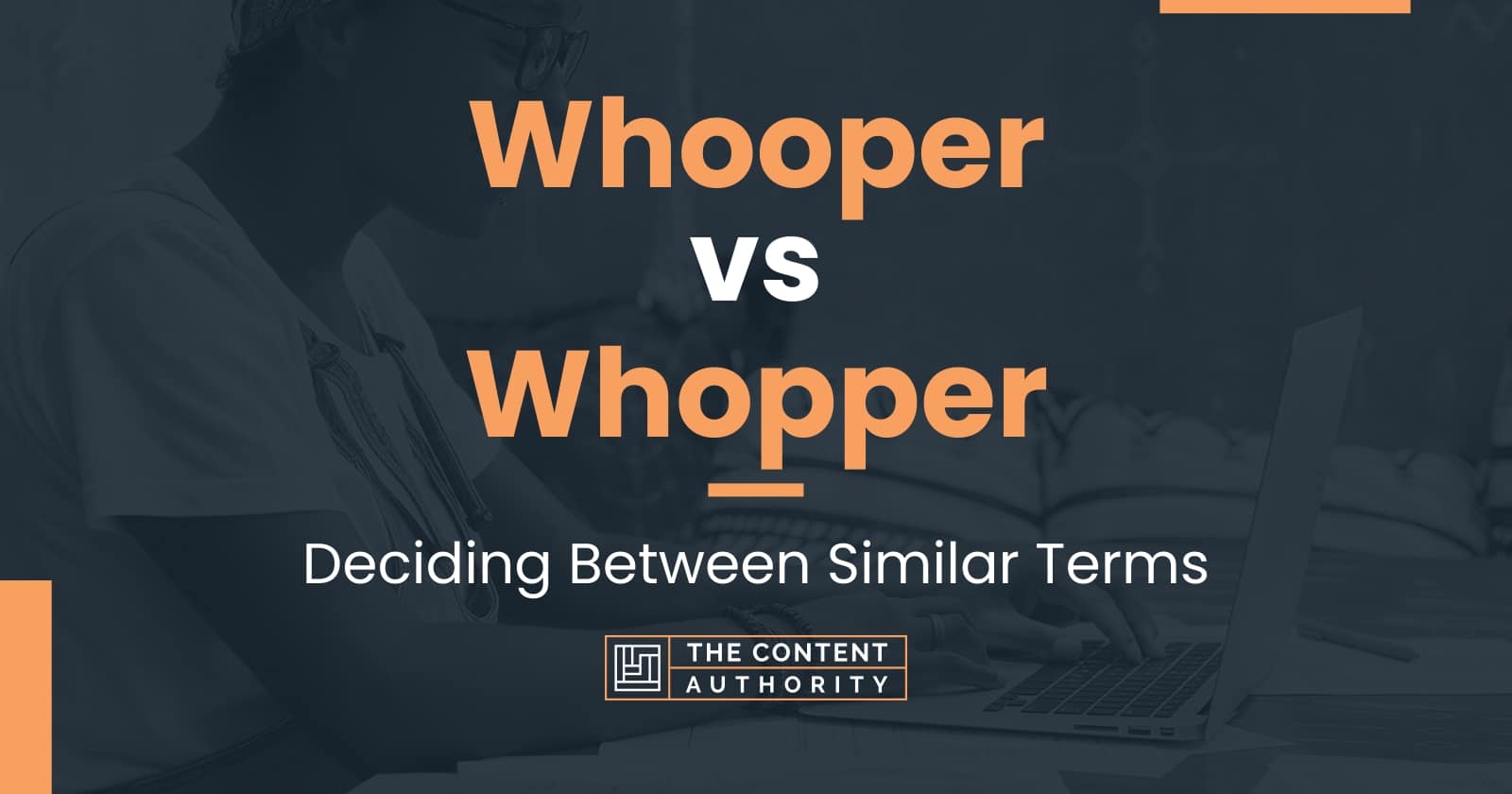 Whooper vs Whopper: Deciding Between Similar Terms