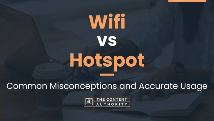 Wifi vs Hotspot: Common Misconceptions and Accurate Usage