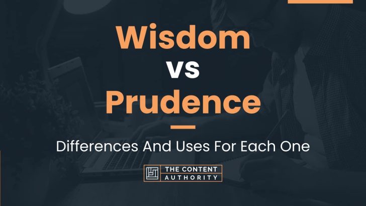 Wisdom vs Prudence: Differences And Uses For Each One