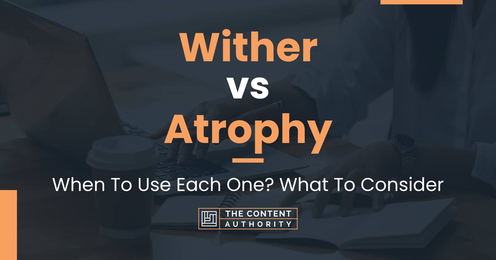 Wither vs Atrophy: When To Use Each One? What To Consider