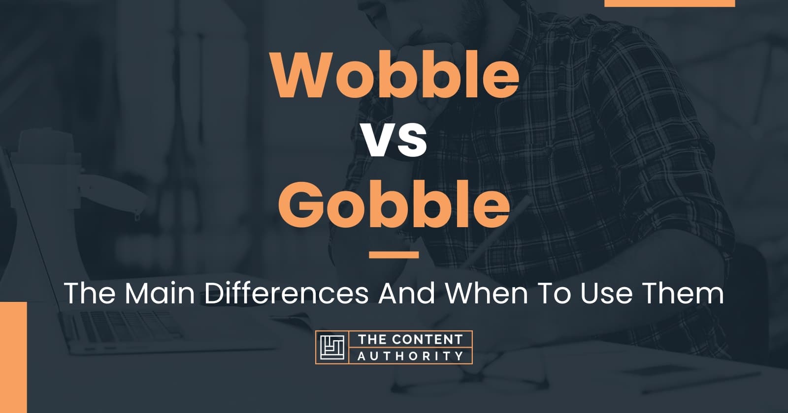 wobble-vs-gobble-the-main-differences-and-when-to-use-them