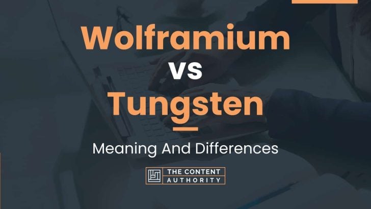 Wolframium vs Tungsten: Meaning And Differences