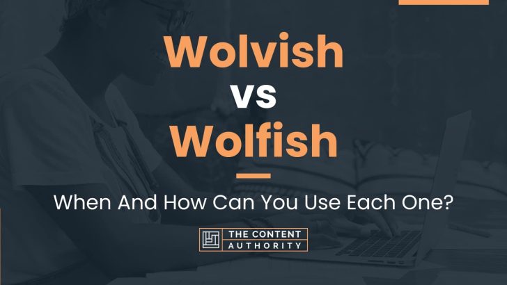 Wolvish vs Wolfish: When And How Can You Use Each One?