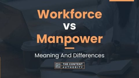 Workforce Vs Manpower: Meaning And Differences