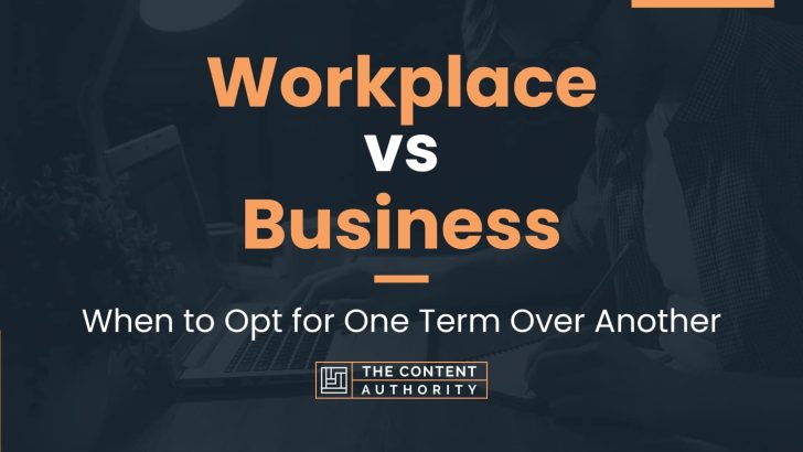 workplace-vs-business-when-to-opt-for-one-term-over-another