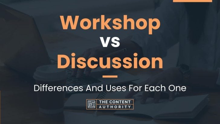 Workshop vs Discussion: Differences And Uses For Each One