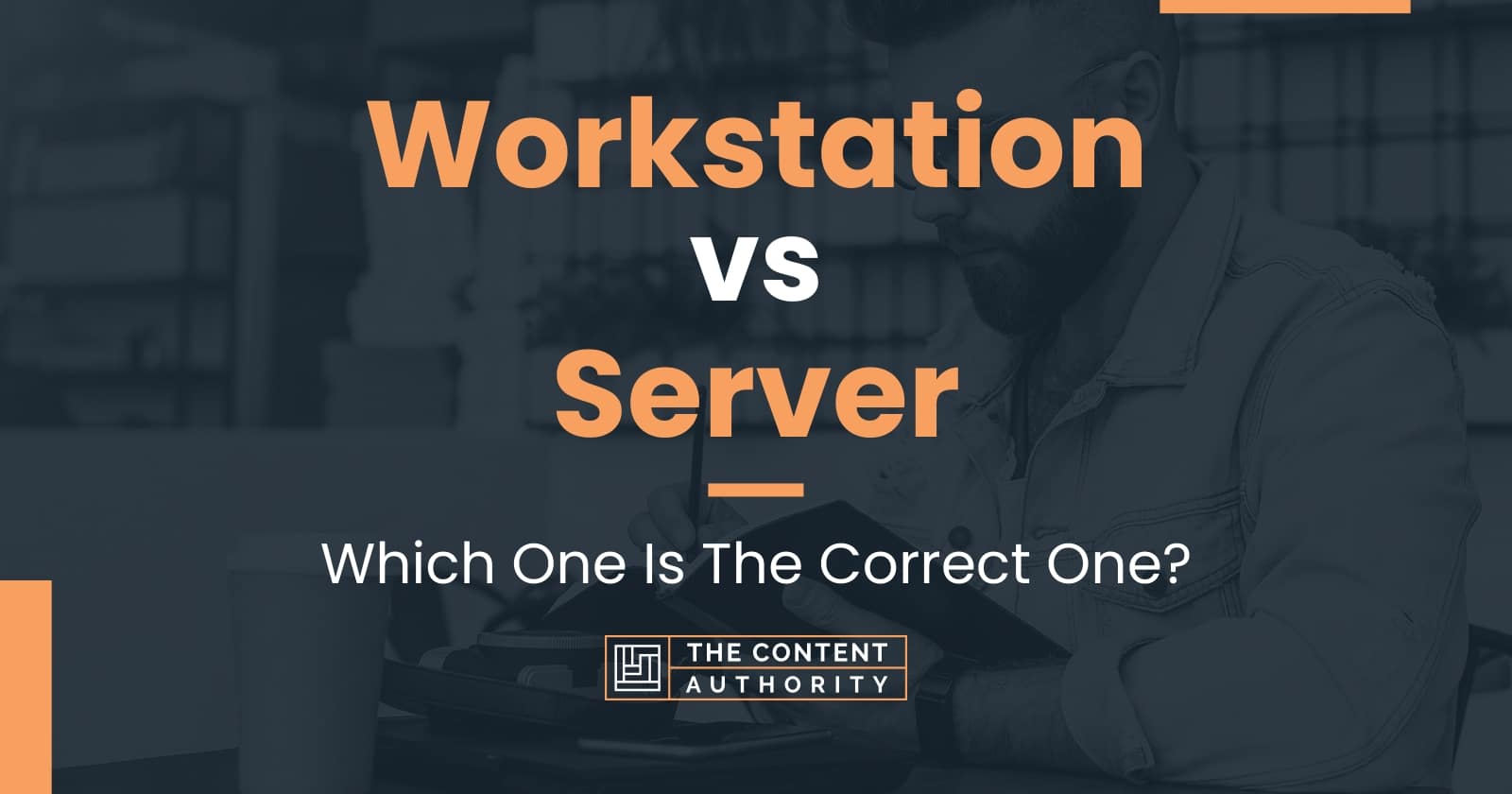 Workstation Vs Server: Which One Is The Correct One?