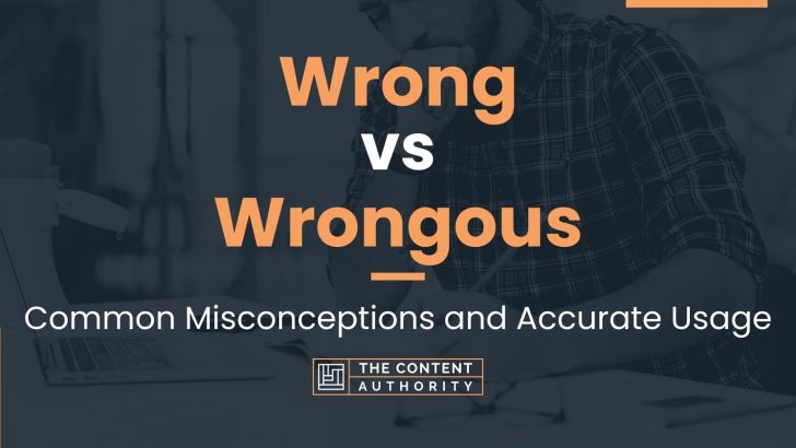 Wrong Vs Wrongous: Common Misconceptions And Accurate Usage