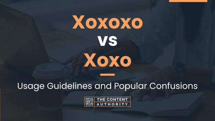 Xoxoxo vs Xoxo: Usage Guidelines and Popular Confusions