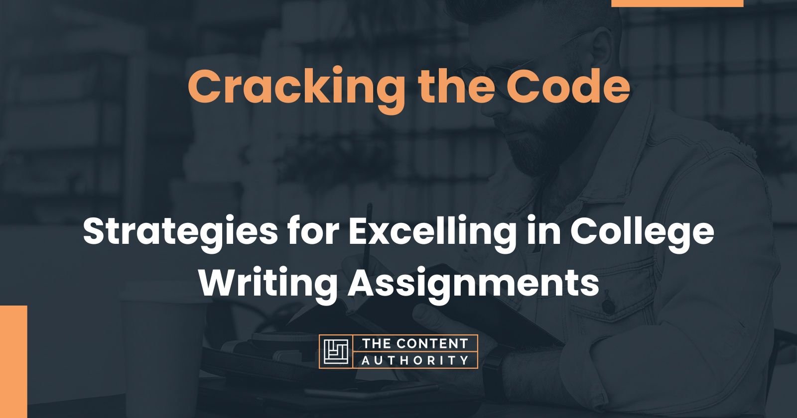 Cracking The Code: Strategies For Excelling In College Writing Assignments