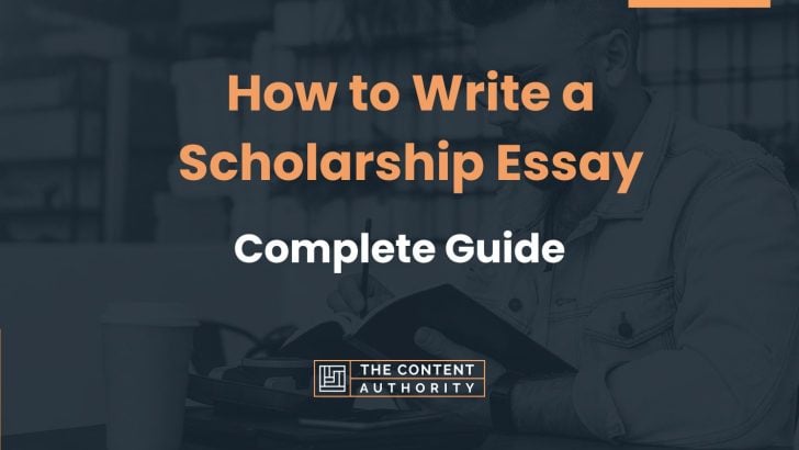 How To Write A Scholarship Essay: Complete Guide