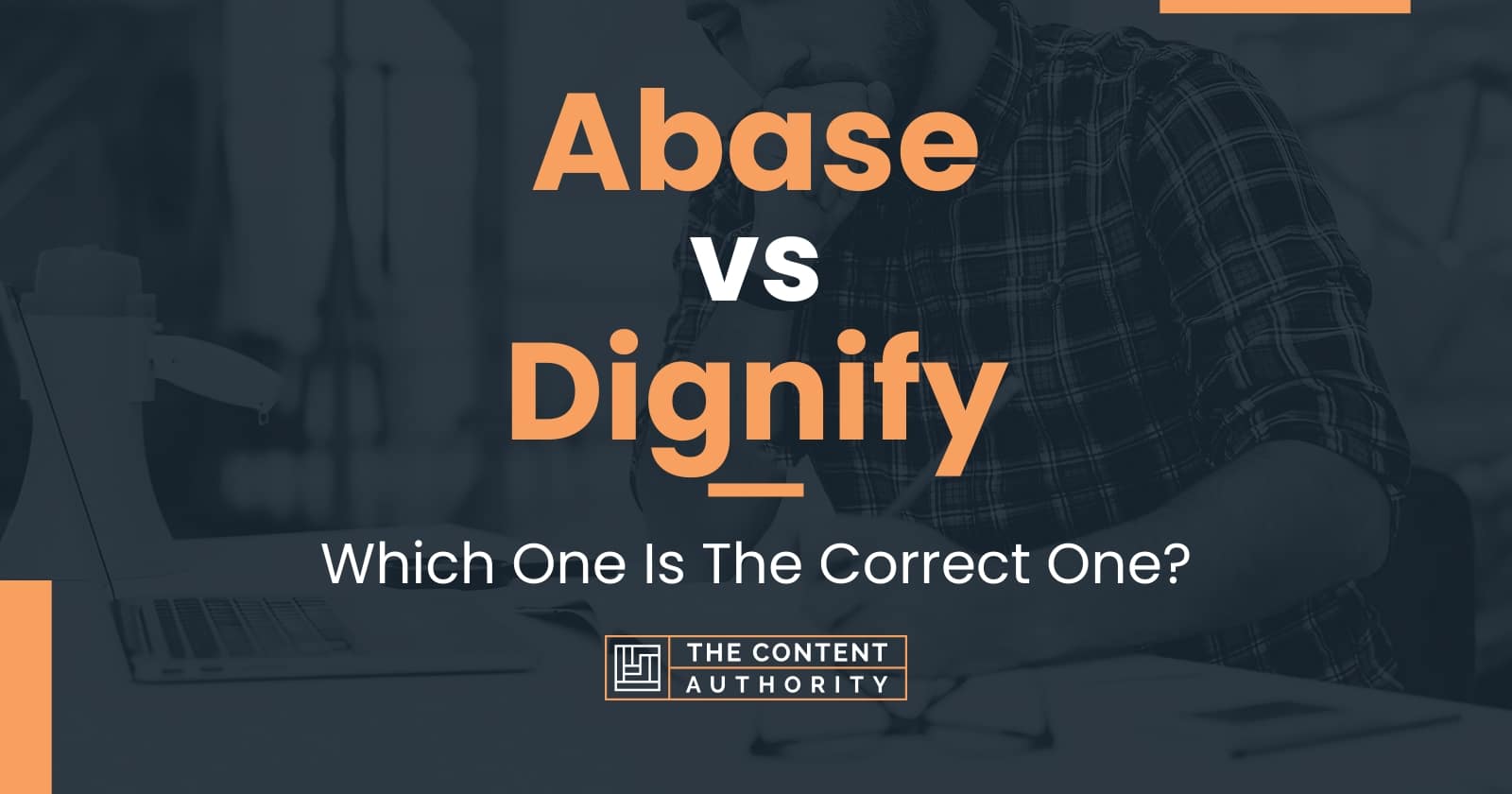 Abase vs Dignify: Which One Is The Correct One?