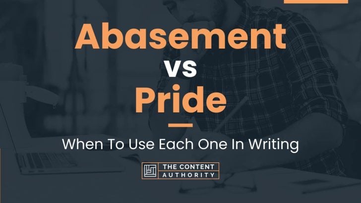 Abasement vs Pride: When To Use Each One In Writing