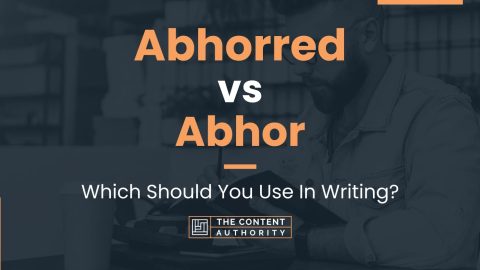 Abhorred vs Abhor: Which Should You Use In Writing?