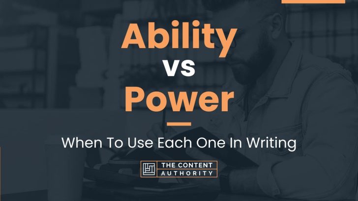 Ability vs Power: When To Use Each One In Writing