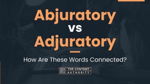 Abjuratory vs Adjuratory: How Are These Words Connected?