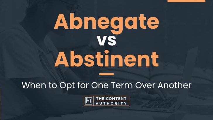 Abnegate vs Abstinent: When to Opt for One Term Over Another