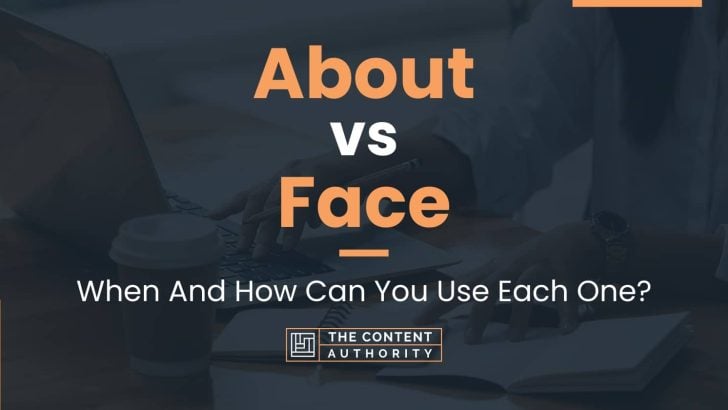 about-vs-face-when-and-how-can-you-use-each-one