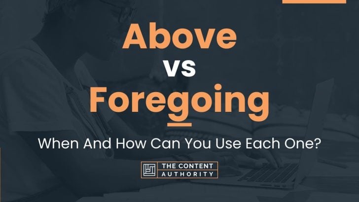 Above vs Foregoing: When And How Can You Use Each One?