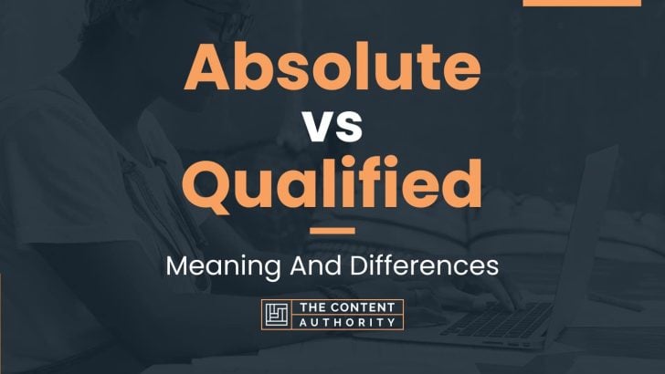 Absolute vs Qualified: Meaning And Differences