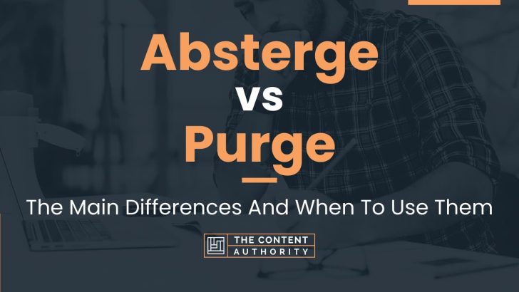 Absterge vs Purge: The Main Differences And When To Use Them