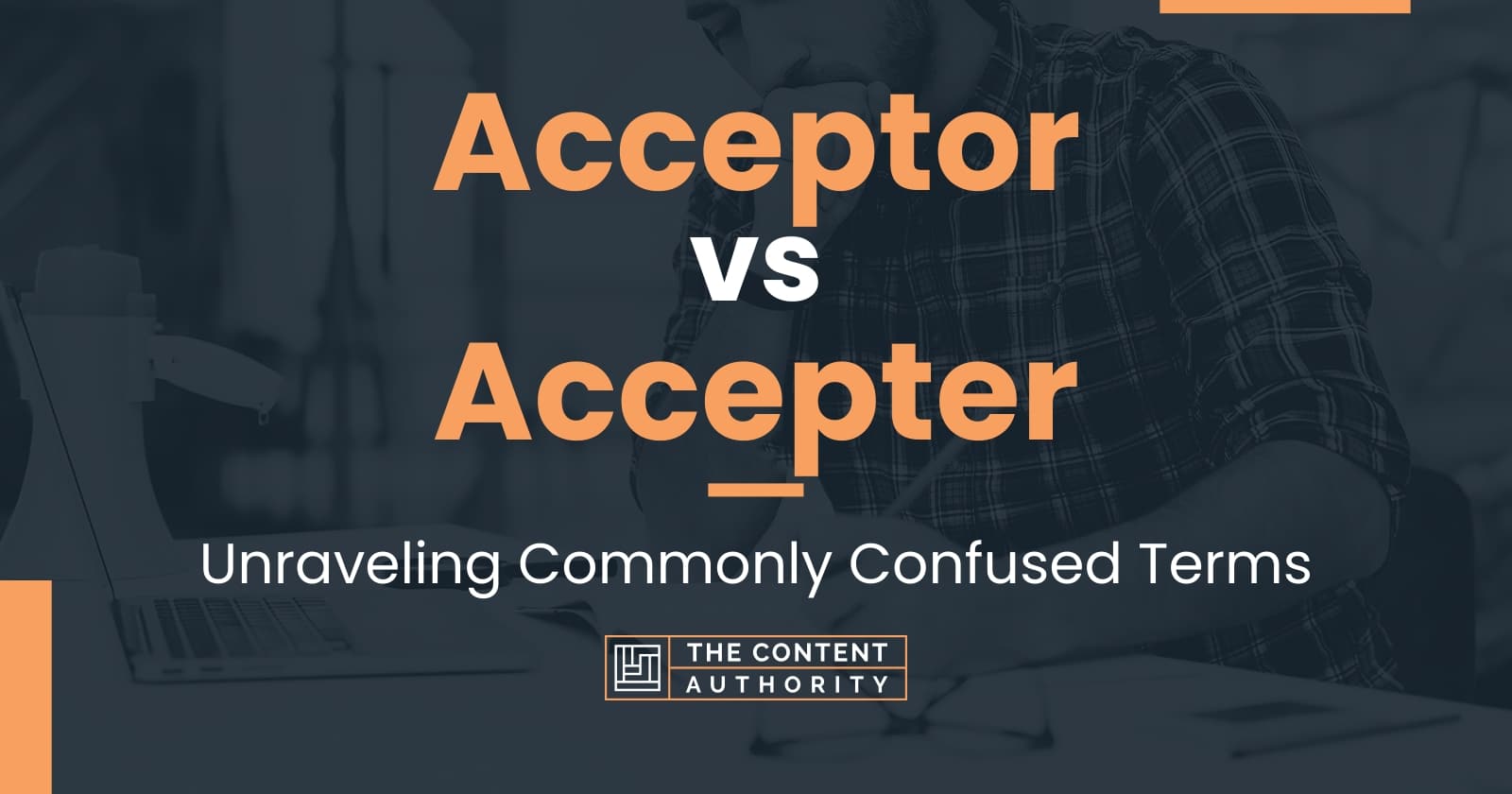 Acceptor vs Accepter: Unraveling Commonly Confused Terms