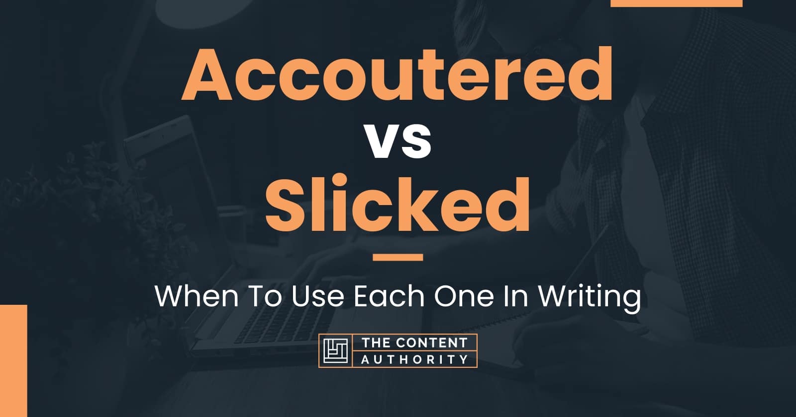 Accoutered vs Slicked: When To Use Each One In Writing