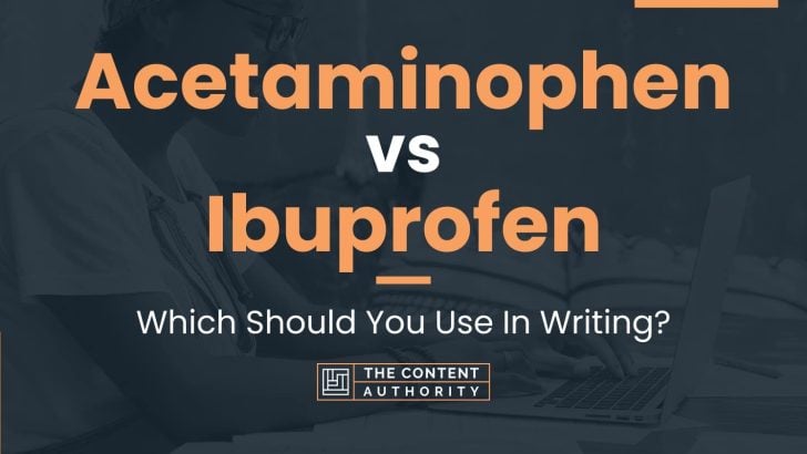 Acetaminophen vs Ibuprofen: Which Should You Use In Writing?