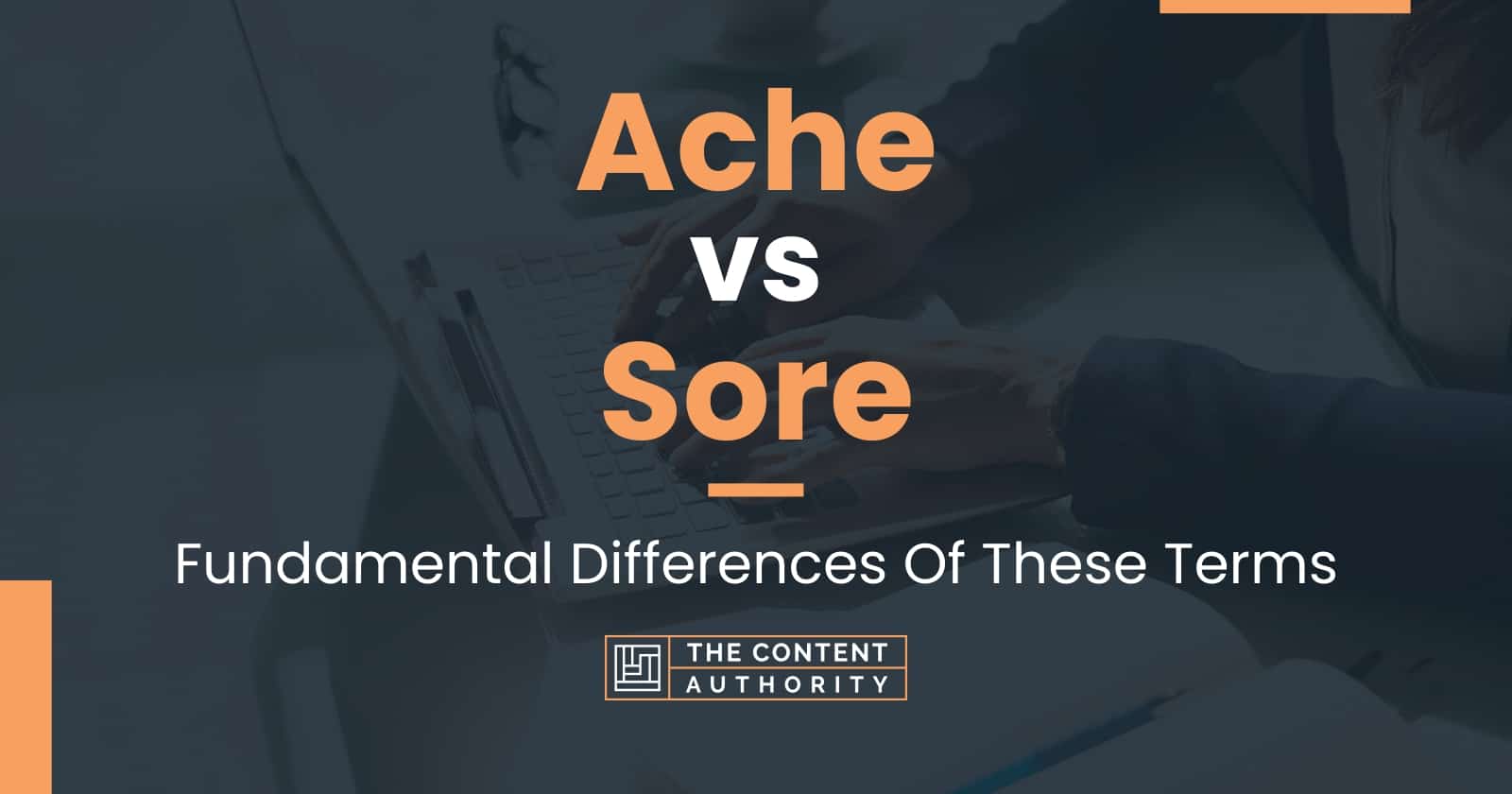 Ache vs Sore: Fundamental Differences Of These Terms