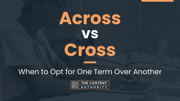 Across vs Cross: When to Opt for One Term Over Another