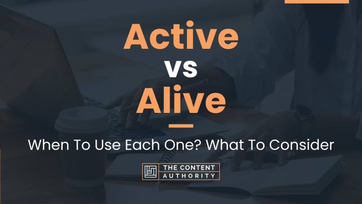 Active vs Alive: When To Use Each One? What To Consider