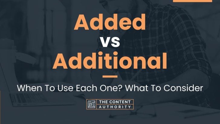Added vs Additional: When To Use Each One? What To Consider