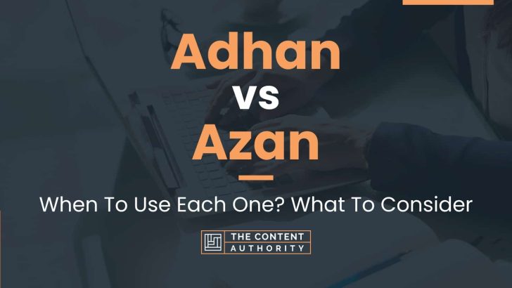 Adhan vs Azan: When To Use Each One? What To Consider