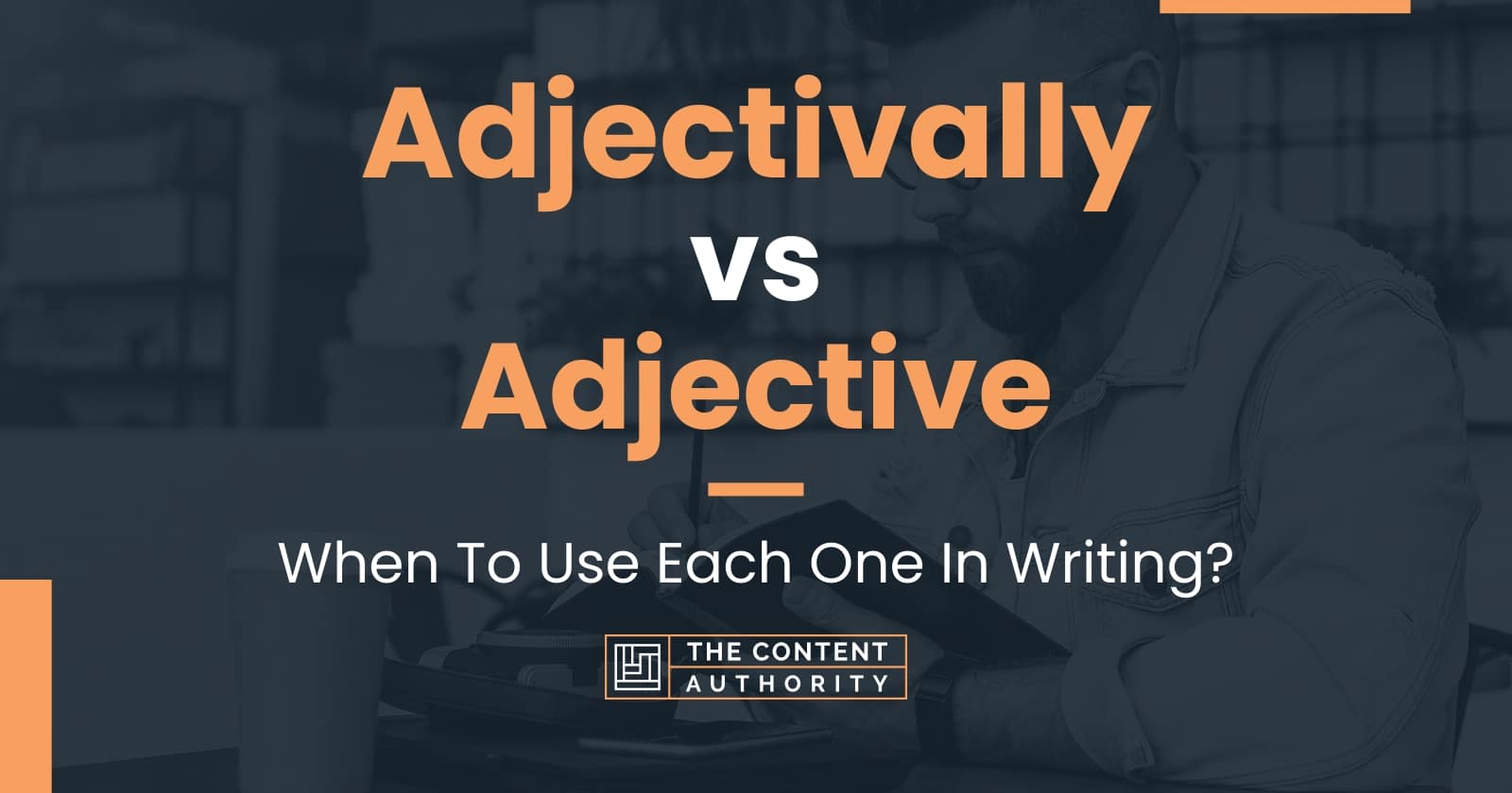 Adjectivally vs Adjective When To Use Each One In Writing 