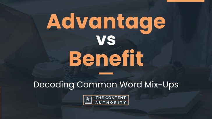 Advantage vs Benefit: Decoding Common Word Mix-Ups