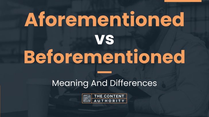 Aforementioned vs Beforementioned: Meaning And Differences