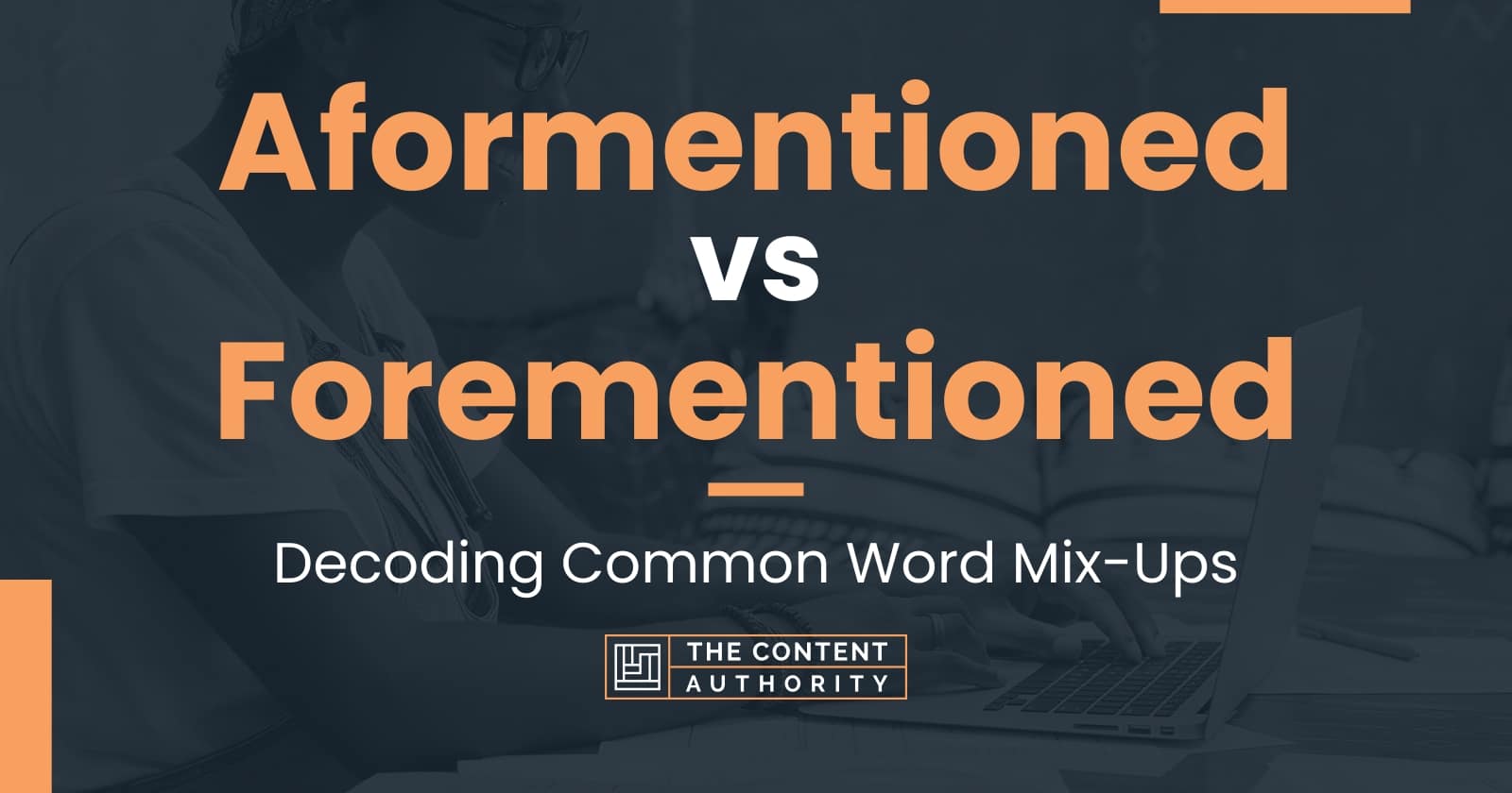 Aformentioned vs Forementioned: Decoding Common Word Mix-Ups