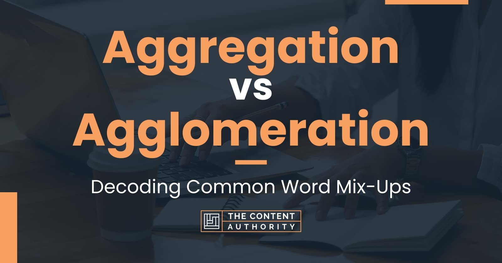 Aggregation vs Agglomeration: Decoding Common Word Mix-Ups