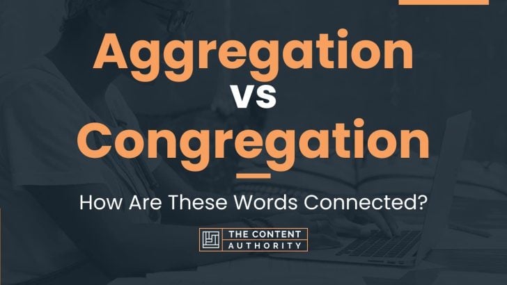 Aggregation vs Congregation: How Are These Words Connected?