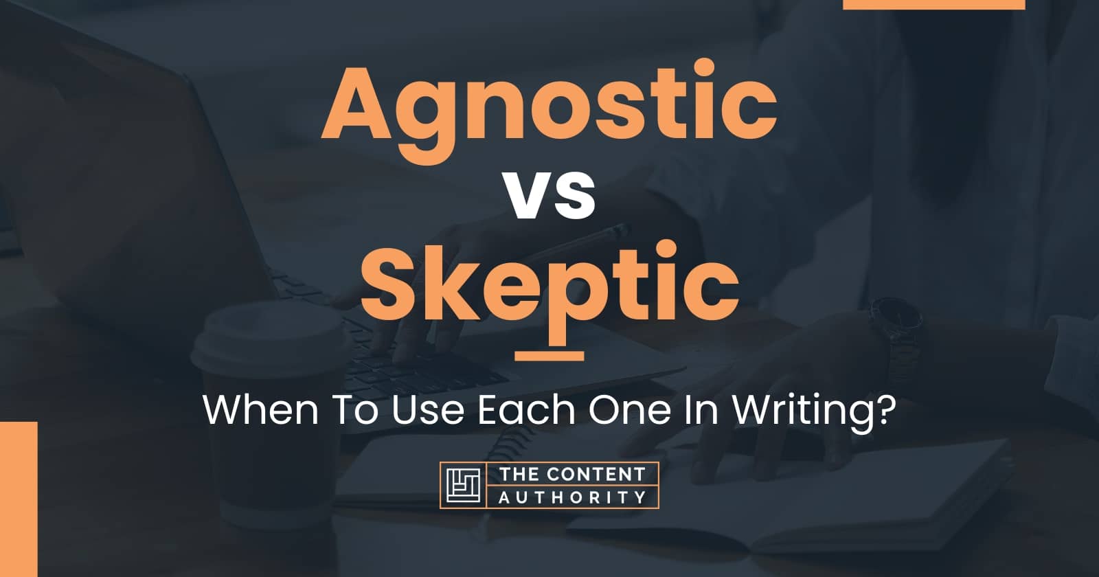 Agnostic Vs Skeptic When To Use Each One In Writing 4129