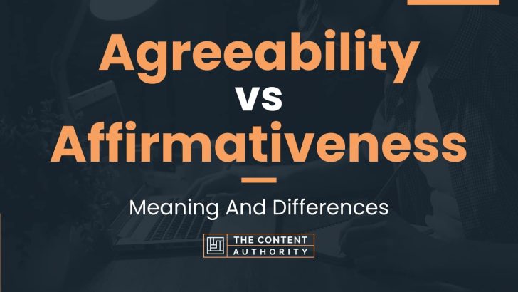 Agreeability Vs Affirmativeness: Meaning And Differences