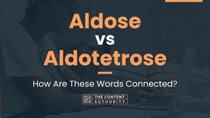 Aldose vs Aldotetrose: How Are These Words Connected?