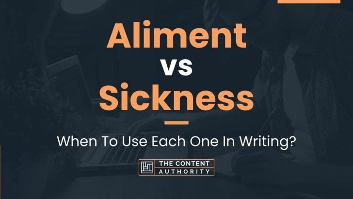 Aliment vs Sickness: When To Use Each One In Writing?
