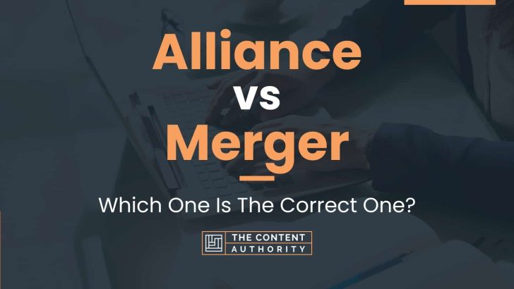Alliance vs Merger: Which One Is The Correct One?