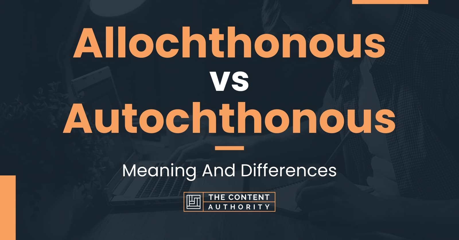 Allochthonous vs Autochthonous: Meaning And Differences