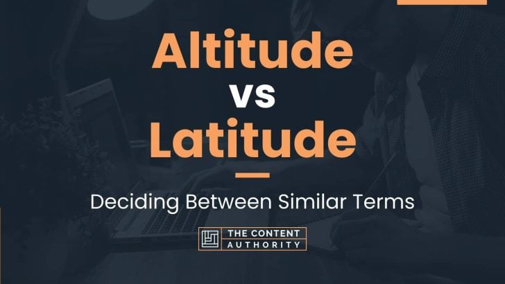 Altitude vs Latitude: Deciding Between Similar Terms